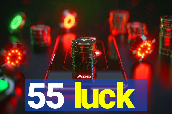 55 luck